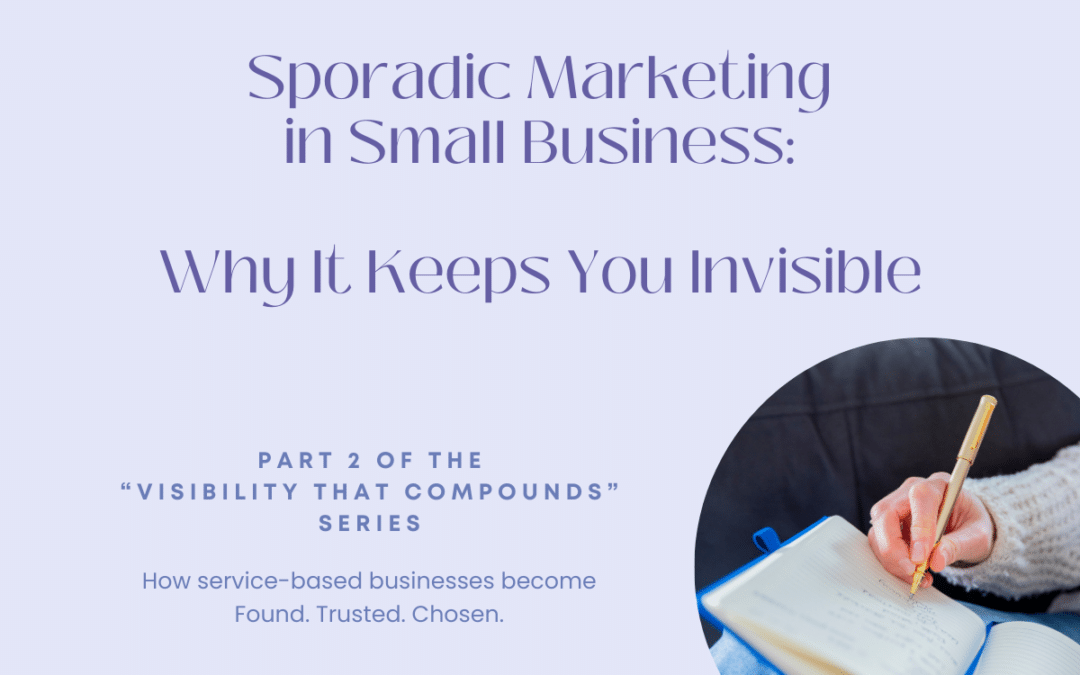 Sporadic Marketing in Small Businesses: Why It Keeps You Invisible